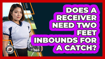 Does a receiver need two feet inbounds for a catch?