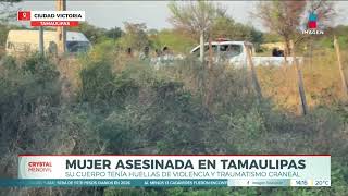 ¡El cuerpo fue hallado con signos de violencia! Una mujer fue asesinada en Tamaulipas | Crystal