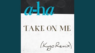 Video thumbnail of "A-ha - Take on Me (Kygo Remix)"