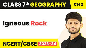 Igneous Rock | Inside our Earth | Class 7 Geography