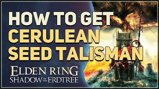 How to get Cerulean Seed Talisman Elden Ring