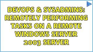 Famous DevOps & SysAdmins: Remotely performing tasks on a remote Windows Server 2003 server Wealth