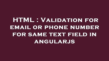 HTML : Validation for email or phone number for same text field in angularjs