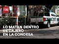 Matan a cuentahabiente al interior de cajeros automáticos en La Condesa - Las Noticias