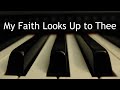 My Faith Looks Up to Thee - piano instrumental hymn with lyrics