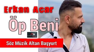 Erkan Acar - Öp Beni (Altan Başyurt Müzik Yapım) Resimi