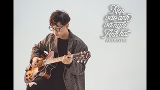 NÉP VÀO ANH VÀ NGHE ANH HÁT (#NÉP) - ACOUSTIC SESSION | HOÀNG DŨNG chords