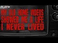 [Creepypasta] &#39;My Old Home Videos Showed Me A Life I Never Lived&#39; (GRIMDARK)