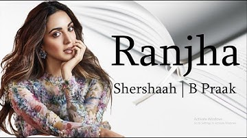 Ranjha (Lyrics) Shershaah | Sidharth – Kiara | B Praak | Jasleen Royal | Anvita Dutt