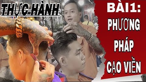 Thực Hành Bài 1: PHƯƠNG PHÁP CẠO VIỀN / Lê Vững Barber Shop