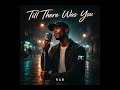 TILL THERE WAS YOU R B COVER 