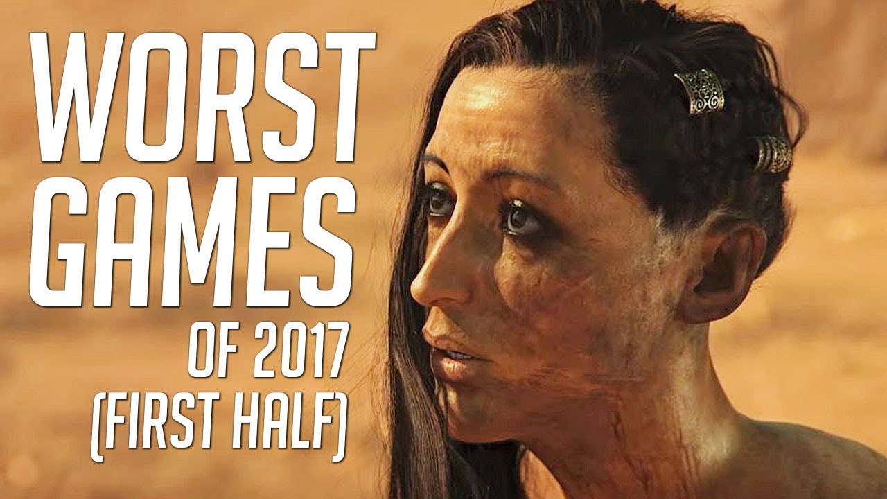 Top 10 WORST Games Of 2017 FIRST HALF YouTube Top 10 WORST Games Of 2017 FIRST HALF YouTube