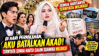 DI HARI PERNIKAHAN, AKU BATALKAN AKAD! TERNYATA SEMUA HARTA CALON SUAMIKU MILIKKU!