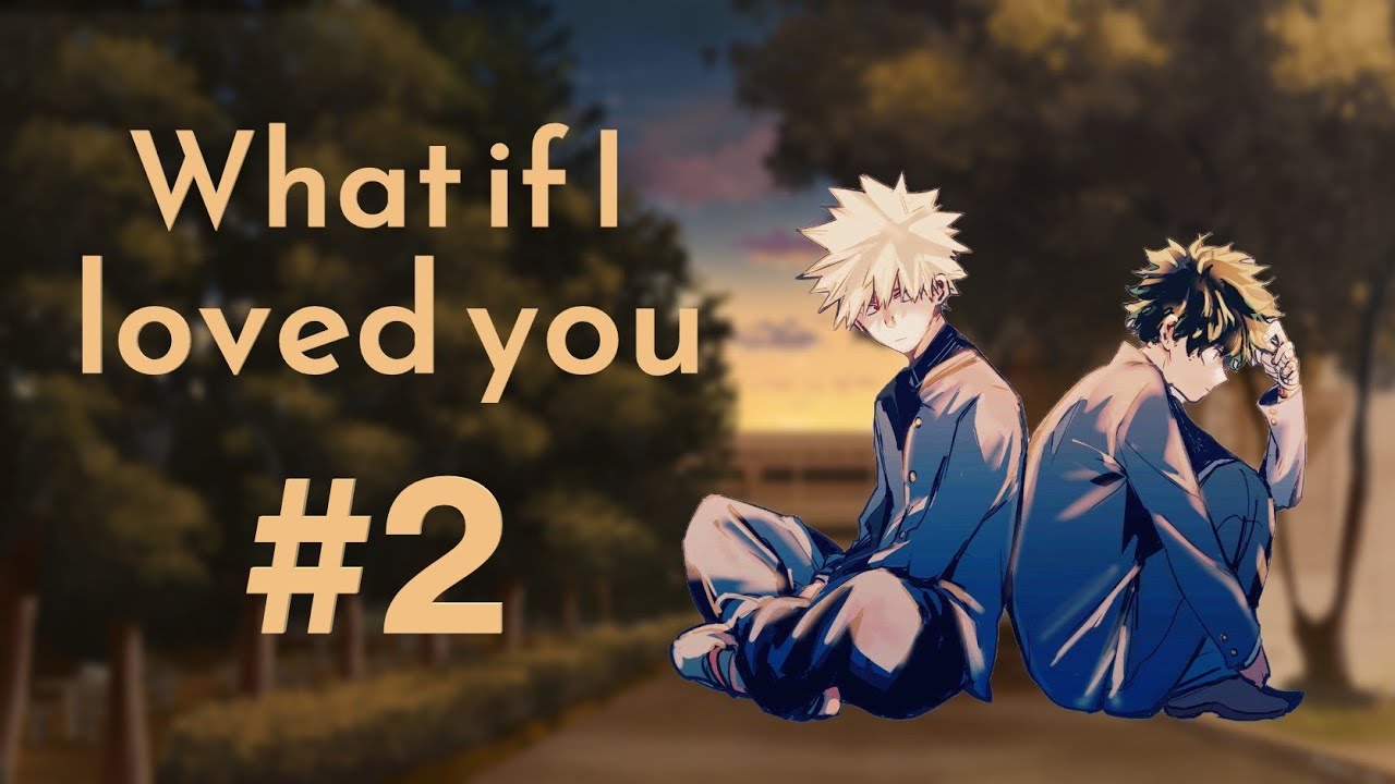 What if I loved you: BakuDeku Deku stands up to Bakugou AU #2