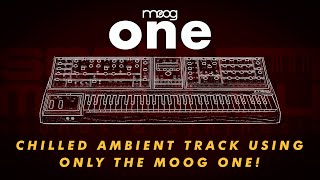 Moog One - Ambient / Chill Track using only the Moog One.