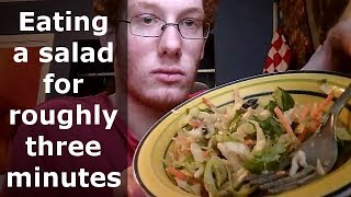 Eating A Salad For Roughly Three Minutes