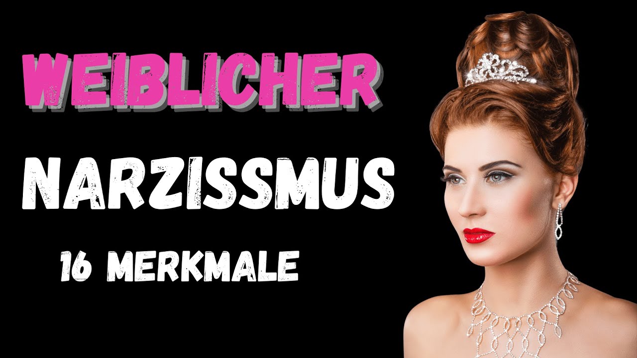 Weiblicher Narzissmus - 16 Merkmale
