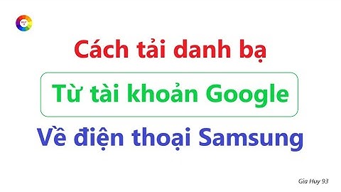Cách tải danh bạ từ tài khoản Google về điện thoại Samsung