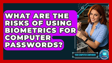 What Are The Risks Of Using Biometrics For Computer Passwords? - Your Computer Companion