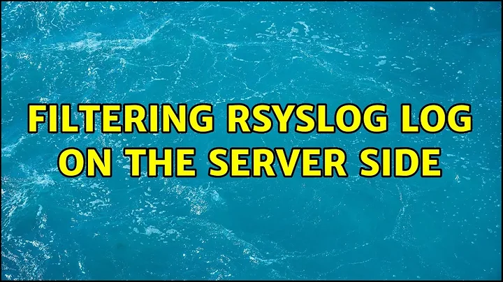 filtering rsyslog log on the server side