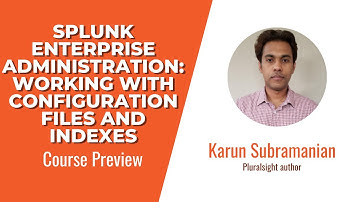 Splunk Enterprise Administration: Working with Configuration Files and Indexes Course Preview