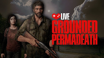 Grounded Permadeath | The Last of Us Part I & II
