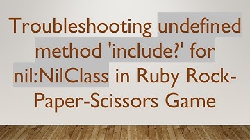 Troubleshooting undefined method 