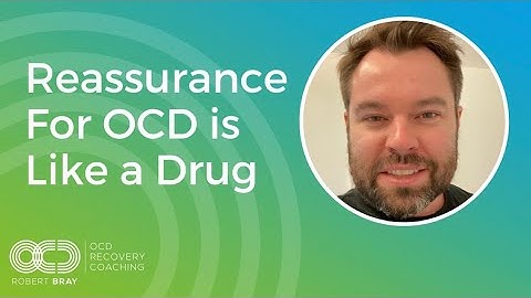 Reassurance For OCD is Like a Drug