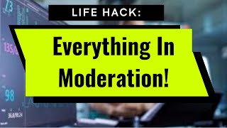 Health Life Hack: everything in moderation