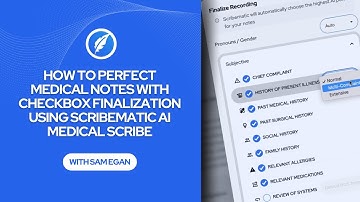 How to Perfect Medical Notes with Checkbox Finalization Using Scribematic AI Medical Scribe
