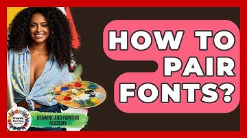 How To Pair Fonts? - Drawing and Painting Academy