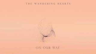 Vignette de la vidéo "The Wandering Hearts - On Our Way (Official Audio)"