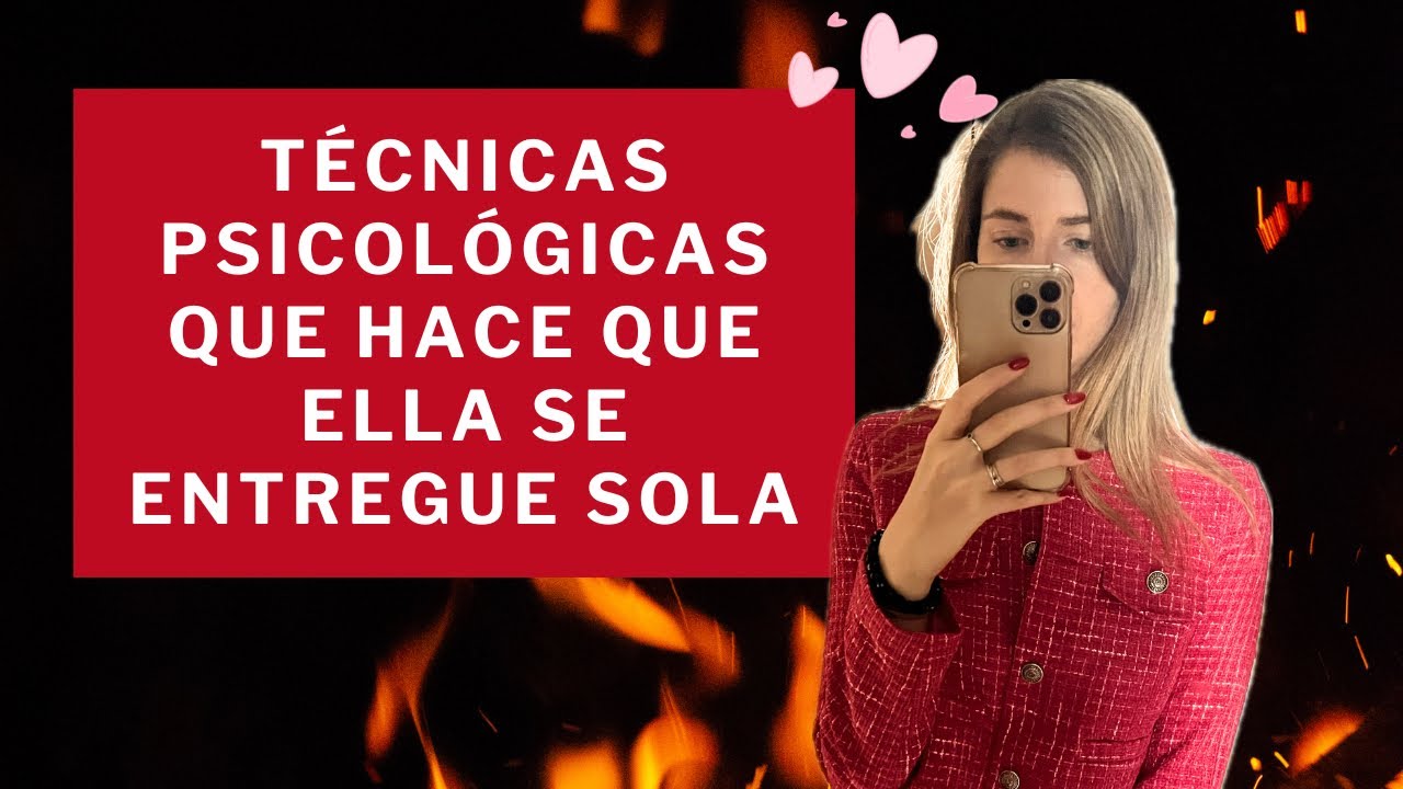 TÉCNICAS psicológicas que hace que ELLA SE ENTREGUE sola (sin manipular)