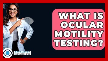 What Is Ocular Motility Testing? - Optometry Knowledge Base