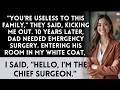 They Kicked Me Out For Being 'Useless'—Until They Needed The Hospital's Chief Surgeon