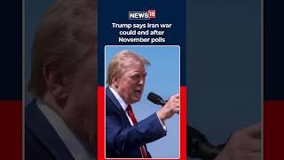 Trump Predicts Iran War Will End After US Midterm Elections | Tehran Under Pressure | N18S
