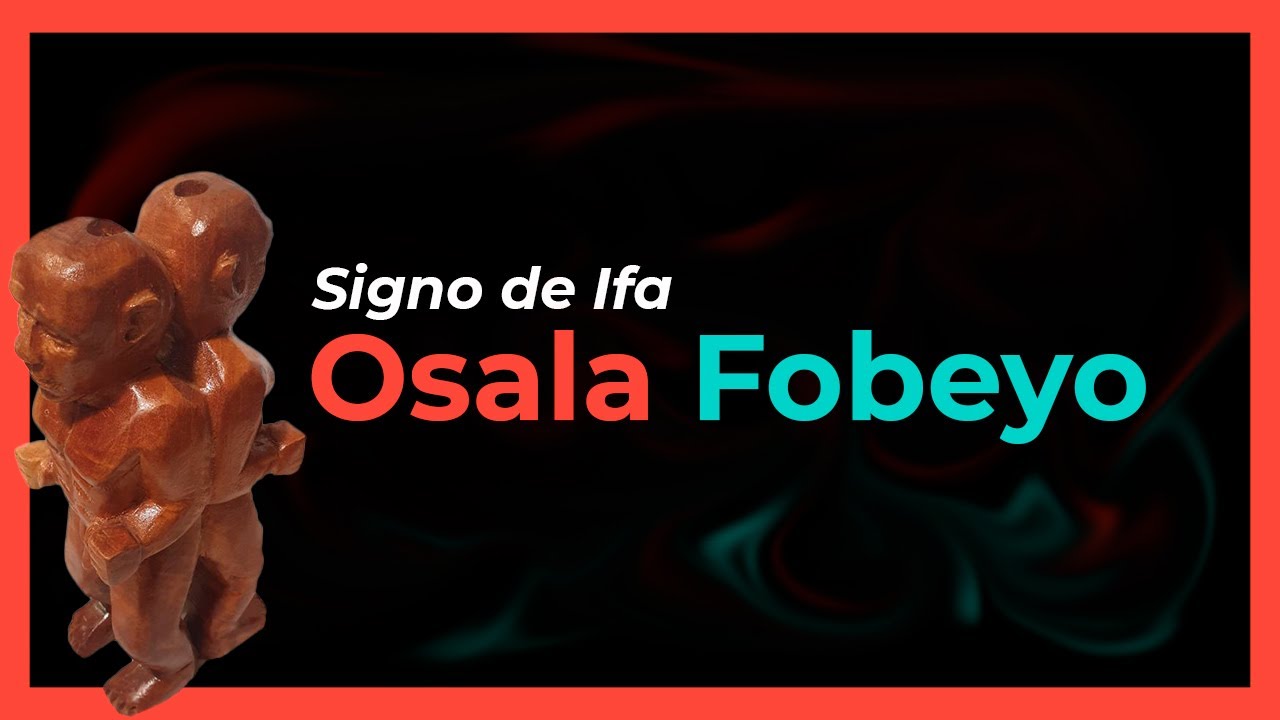 TRATADO del Signo de Ifa OSALO FOBEYO - OSALA FOBEYO 📖 DICE IFA, consejos, refranes y SECRETOS.