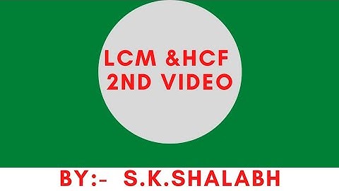 LCM & HCF (2nd video, all one day examination) by:- S.K.Shalabh