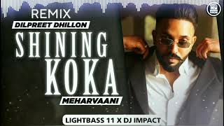 Shining Koka (Remix) Light Bass 11 X Dj Impact | Dilpreet Dhillon| Meharvaani |New Punjabi Song 2021