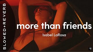 Isabel LaRosa - more than friends (s l o w e d + r e v e r b) \
