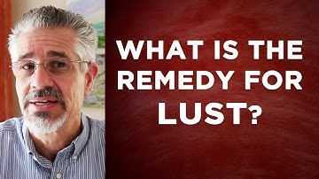 What Is the Remedy for Lust? | Little Lessons with David Servant