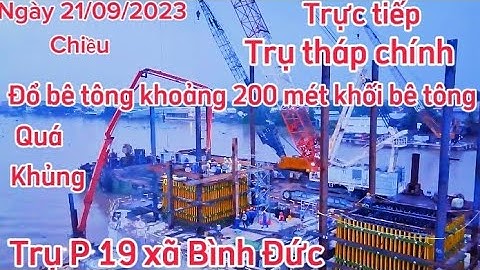 Cầu Rạch Miễu 2:Trực tiếp  đổ bệ thân trụ tháp chính P 19  Xã Bình Đức đổ khoảng 400 mét khối