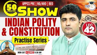 Polity MCQs for UPPCS Pre &amp; RO/ARO | 50 Min Show - Class 42 | Indian Constitution | By Vipul Sir