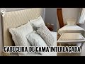 CABECEIRA DE CAMA  INTERLAÇADA | FÇA VOCÊ MESMO