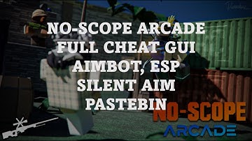 🔫 NO-SCOPE ARCADE - FREE ROBLOX SCRIPT/HACK - AIMBOT - ESP - SILENT AIM - PASTEBIN