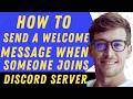 How To Send Welcome Message When Someone Joins Your Server - Full Guide