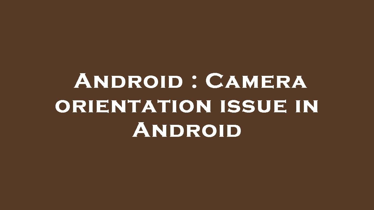 Android Camera Orientation – Android Camera Preview Tool – MRDHN