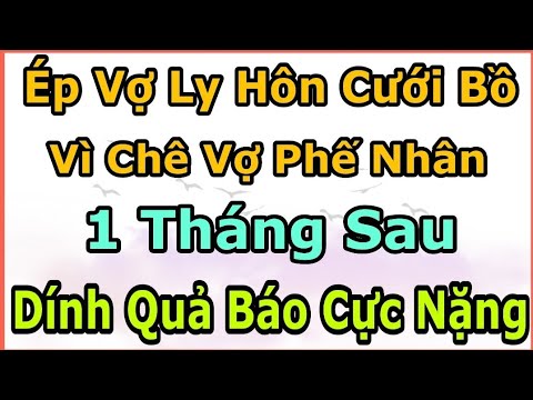 Video Ép Vợ Li Hôn Cưới Bồ Vì Chê Vợ Phế Nhân, 1 Tháng Sau... - youtube