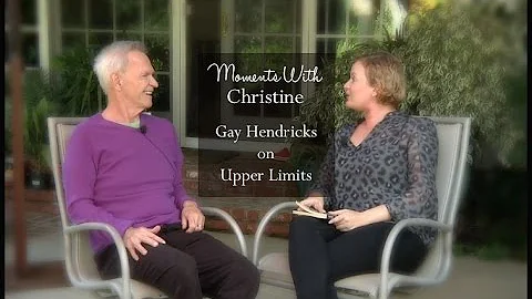 GAY HENDRICKS ON UPPER LIMITS, Christine Eilvig