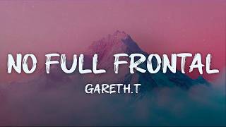 Gareth.t - No Full Frontal New Song Lyrics